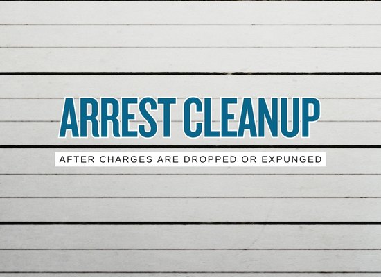 Arrest Record Cleanup After Dismissal or Expungement